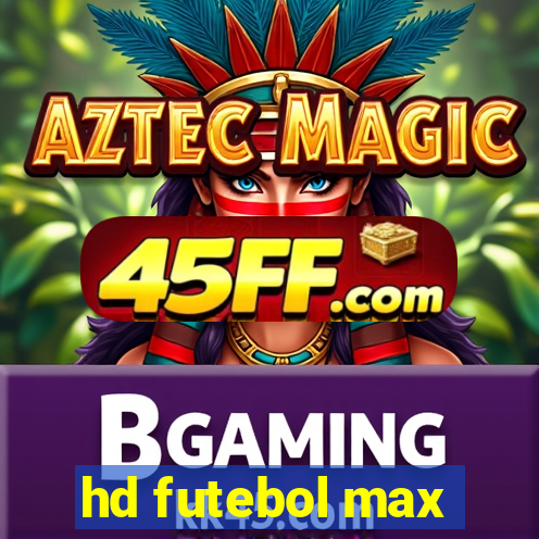 hd futebol max